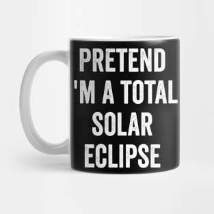 Pretend I'm a Total Solar Eclipse funny costume 2024 Mug